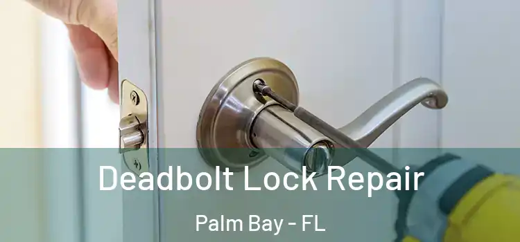  Deadbolt Lock Repair Palm Bay - FL