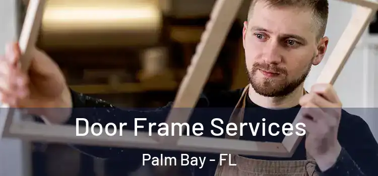  Door Frame Services Palm Bay - FL