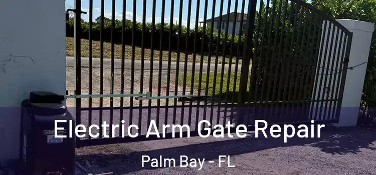  Electric Arm Gate Repair Palm Bay - FL