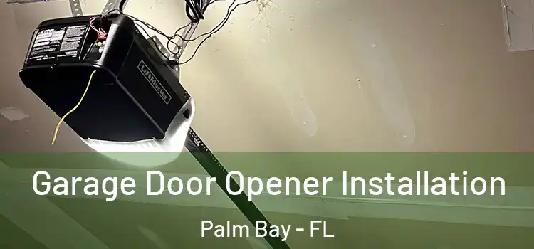  Garage Door Opener Installation Palm Bay - FL