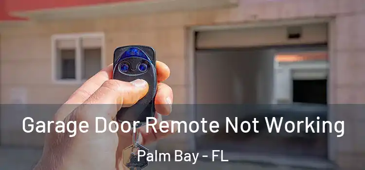  Garage Door Remote Not Working Palm Bay - FL
