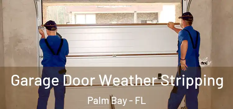  Garage Door Weather Stripping Palm Bay - FL