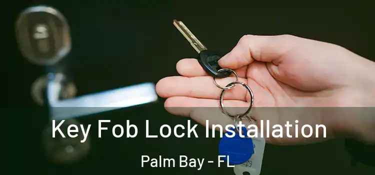 Key Fob Lock Installation Palm Bay - FL