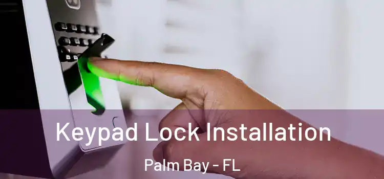  Keypad Lock Installation Palm Bay - FL